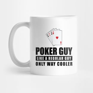 Poker Guy Like A Regular Guy Only Way Cooler - Funny Quote Mug